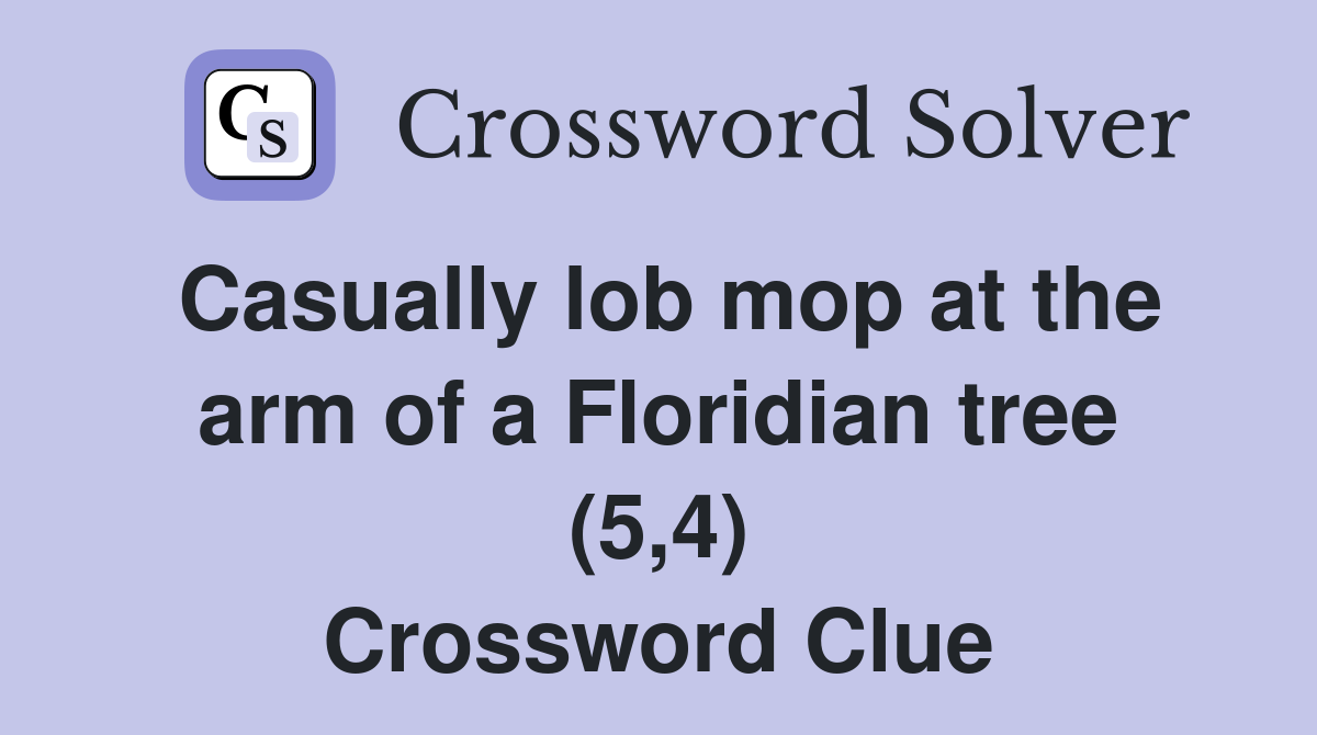 Casually lob mop at the arm of a Floridian tree (5,4) Crossword Clue