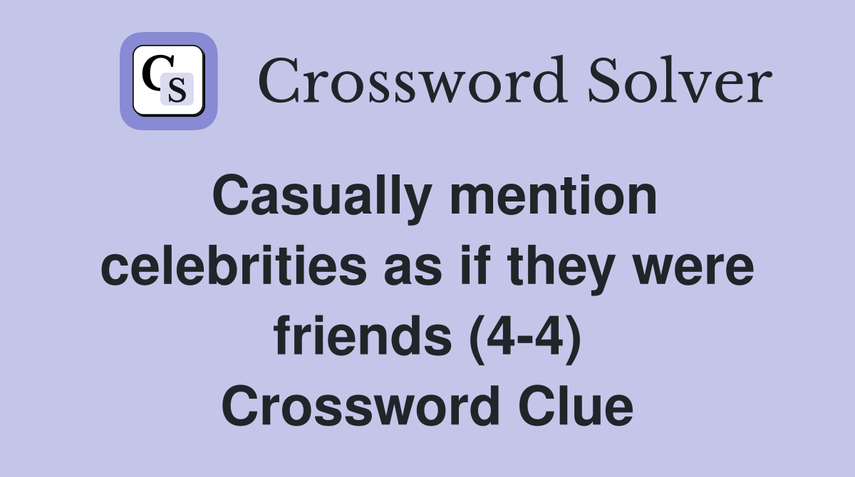 Casually mention celebrities as if they were friends (4-4) Crossword Clue