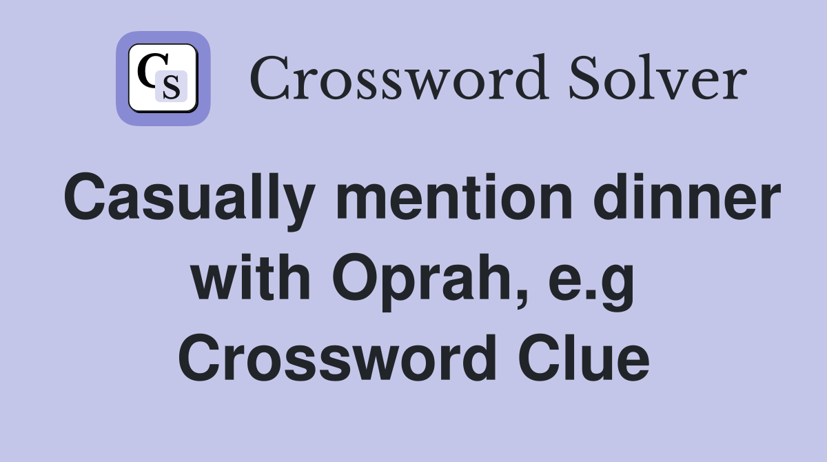 Casually mention dinner with Oprah, e.g Crossword Clue