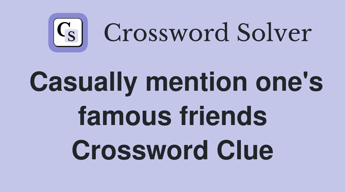 Casually mention one's famous friends Crossword Clue