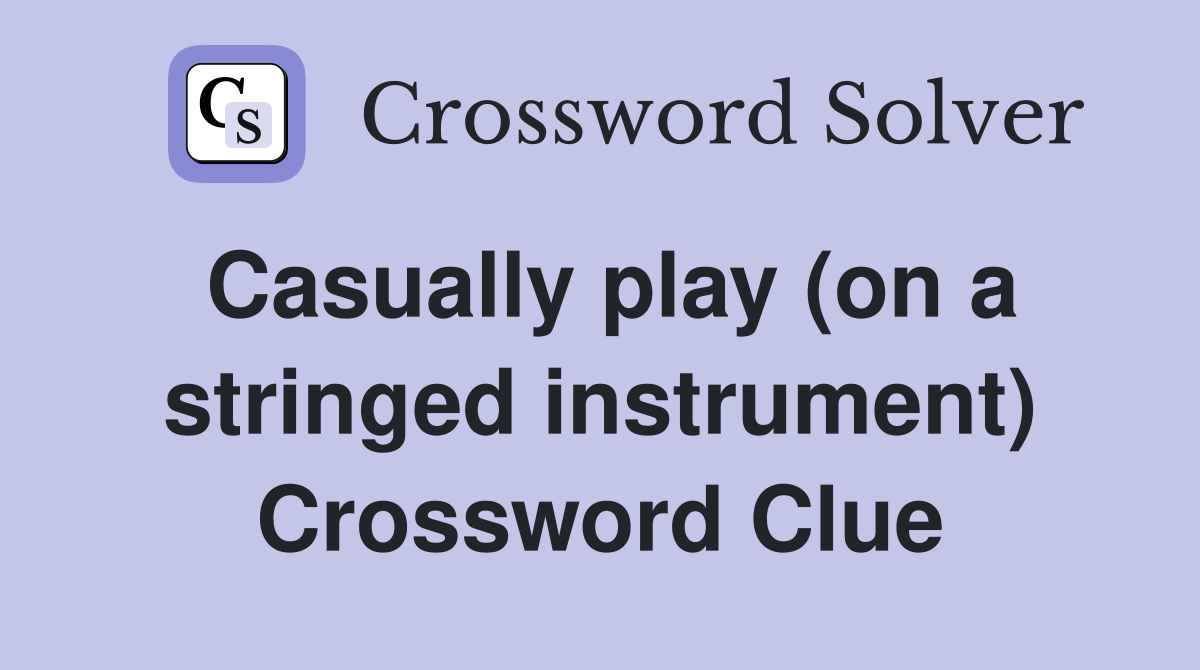 Casually play (on a stringed instrument) Crossword Clue