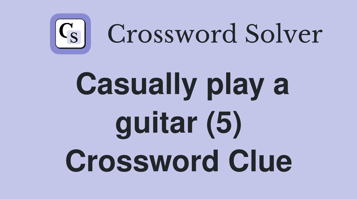 Casually play a guitar (5) Crossword Clue