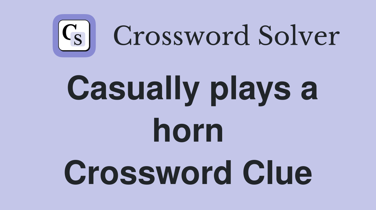 Casually plays a horn Crossword Clue