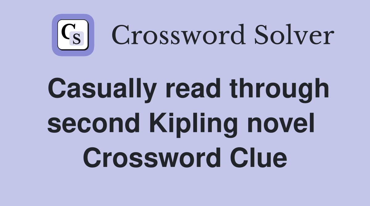Casually read through second Kipling novel  Crossword Clue