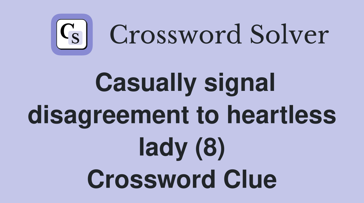 Casually signal disagreement to heartless lady (8) Crossword Clue