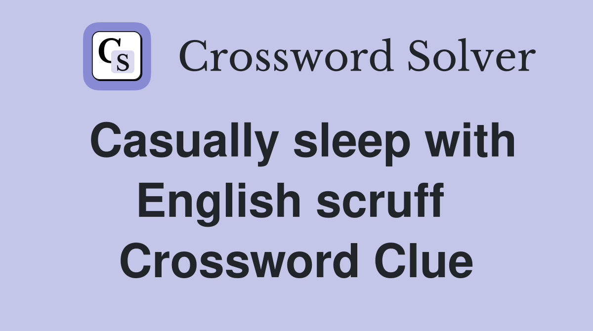 Casually sleep with English scruff  Crossword Clue