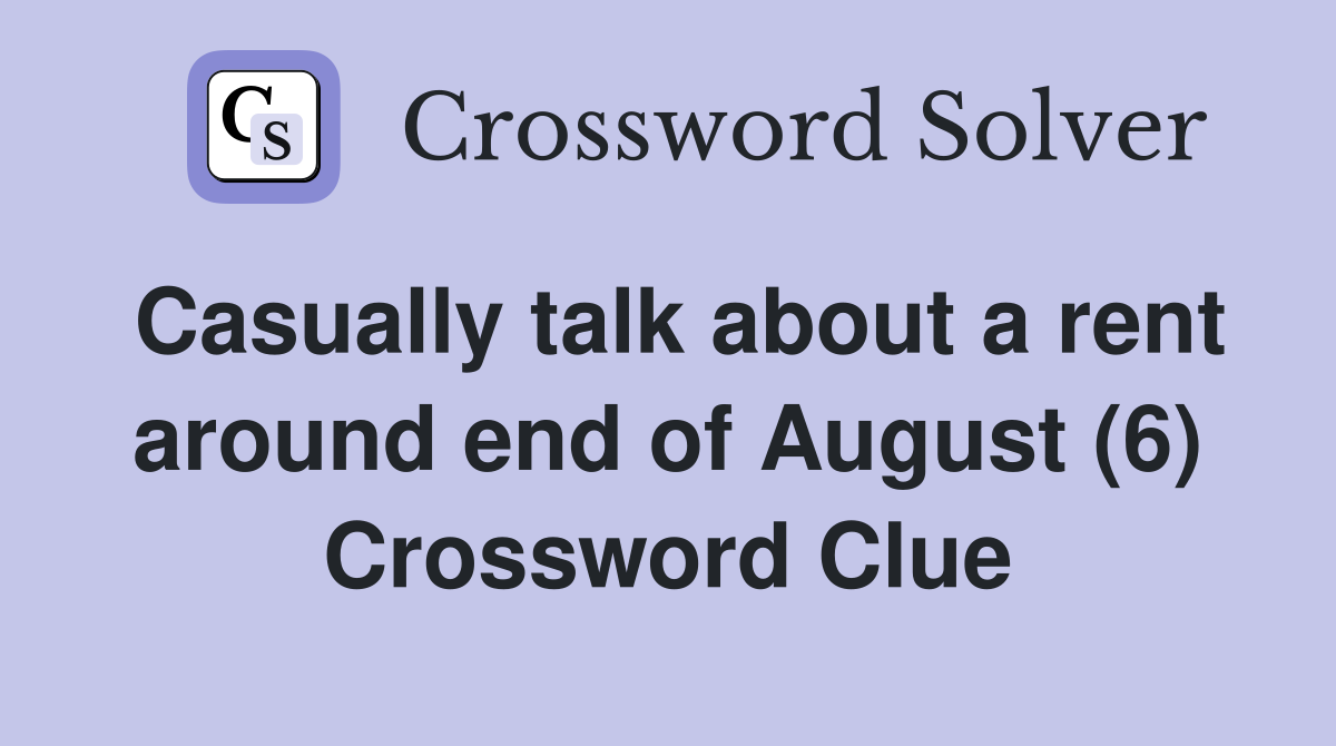 Casually talk about a rent around end of August (6) Crossword Clue