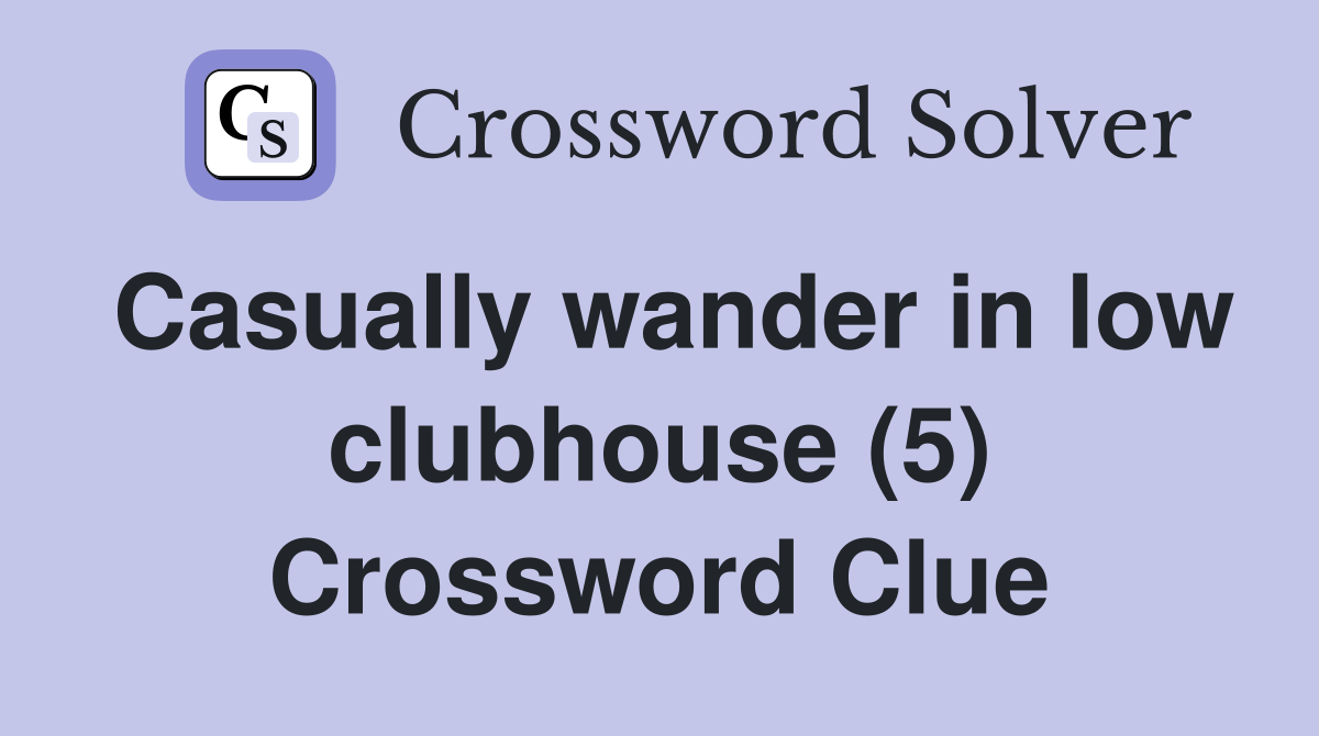 Casually wander in low clubhouse (5) Crossword Clue