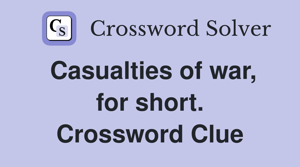 Casualties of war, for short. Crossword Clue