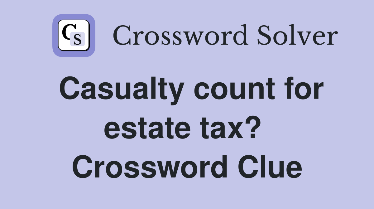 Casualty count for estate tax?  Crossword Clue