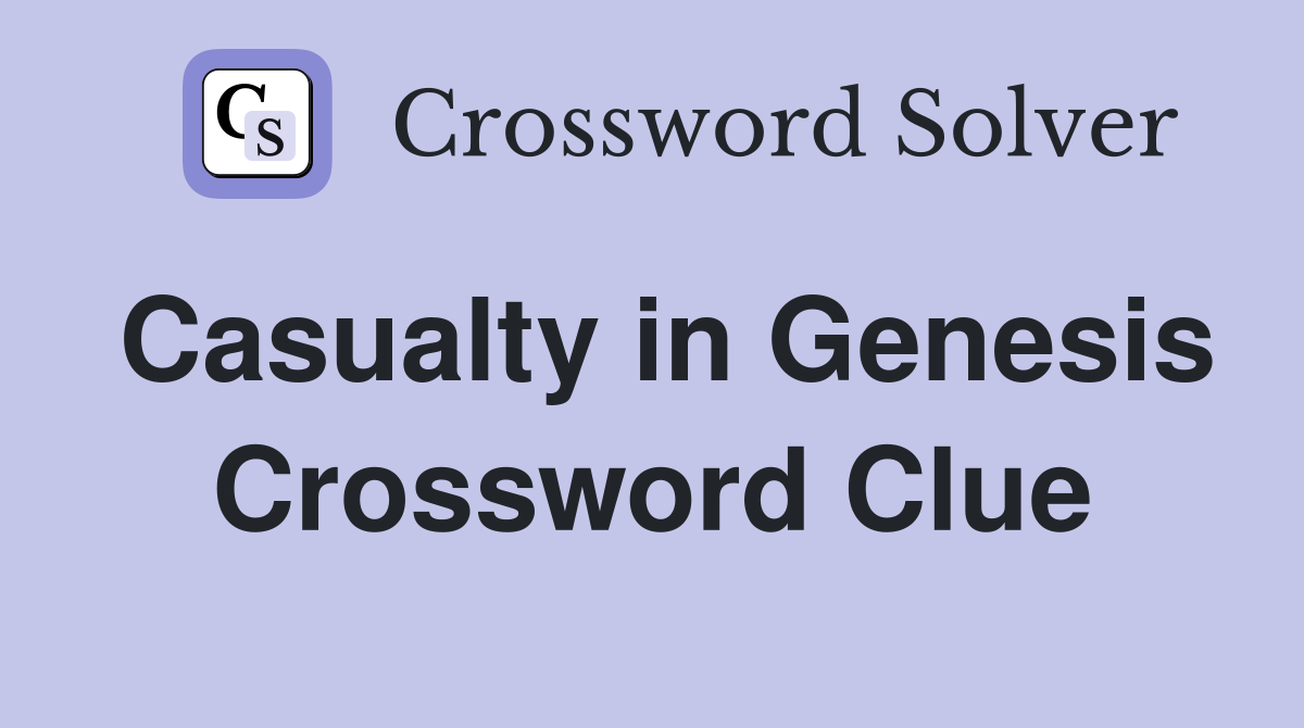 Casualty in Genesis Crossword Clue