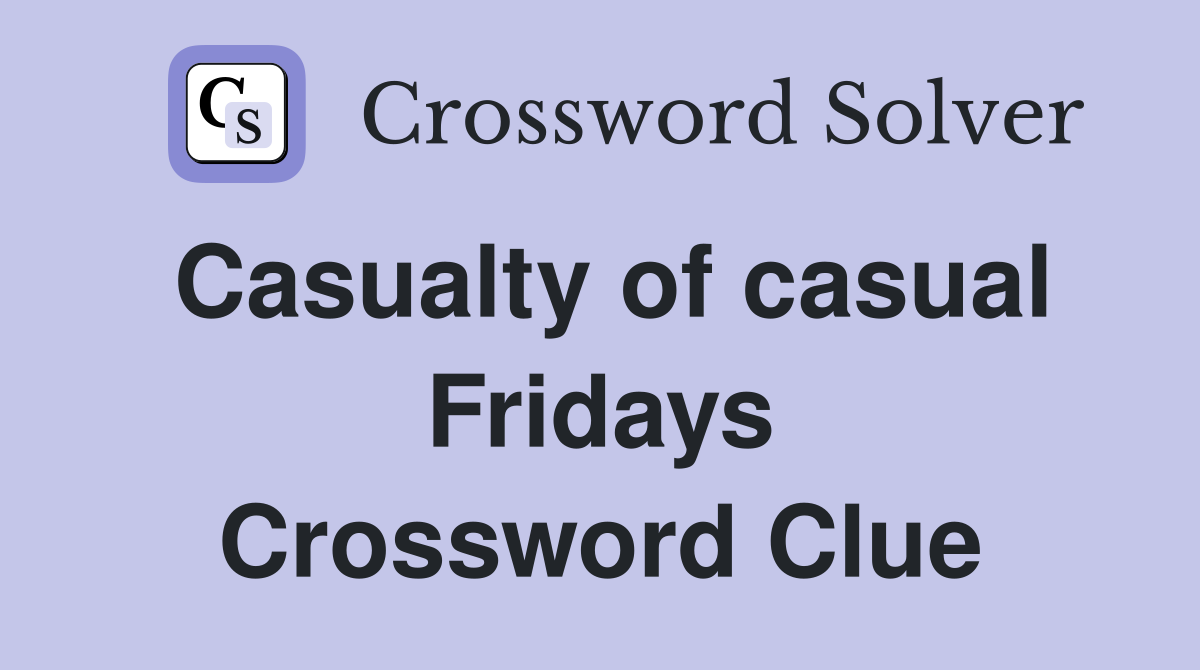 Casualty of casual Fridays Crossword Clue