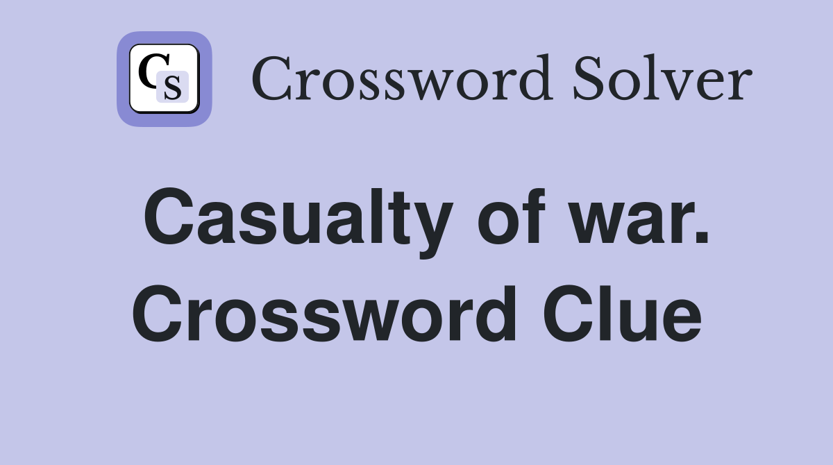 Casualty of war. Crossword Clue