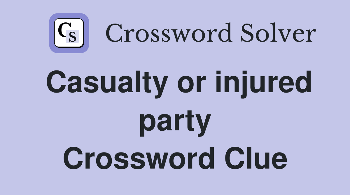Casualty or injured party Crossword Clue