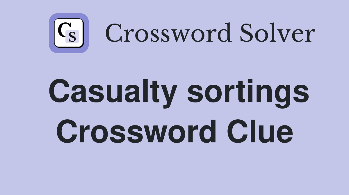 Casualty sortings Crossword Clue