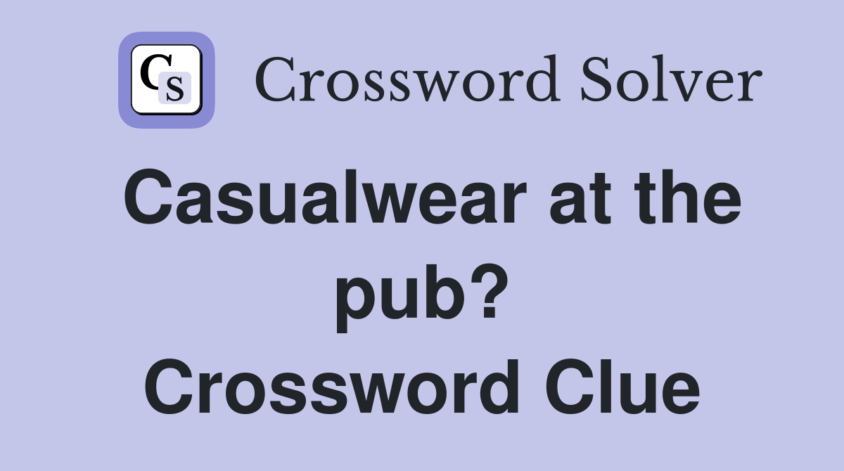 Casualwear at the pub? Crossword Clue