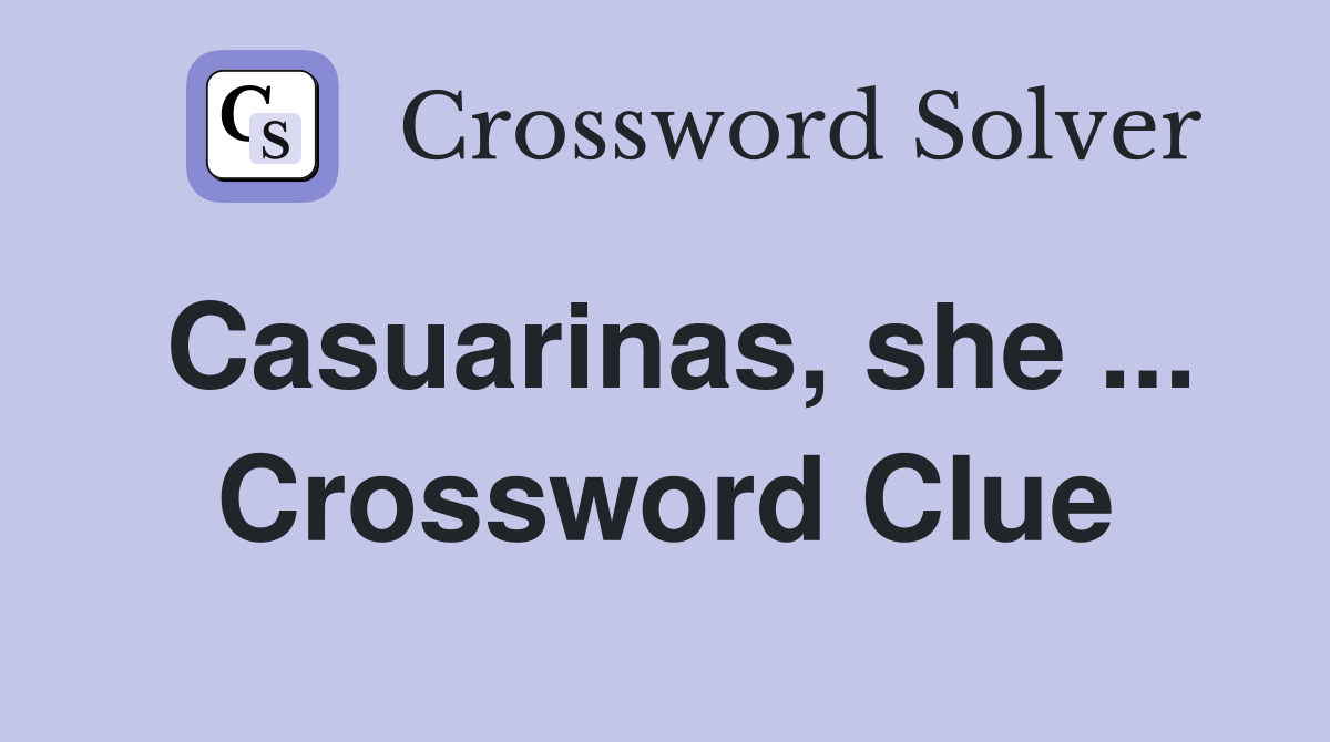 Casuarinas, she ... Crossword Clue