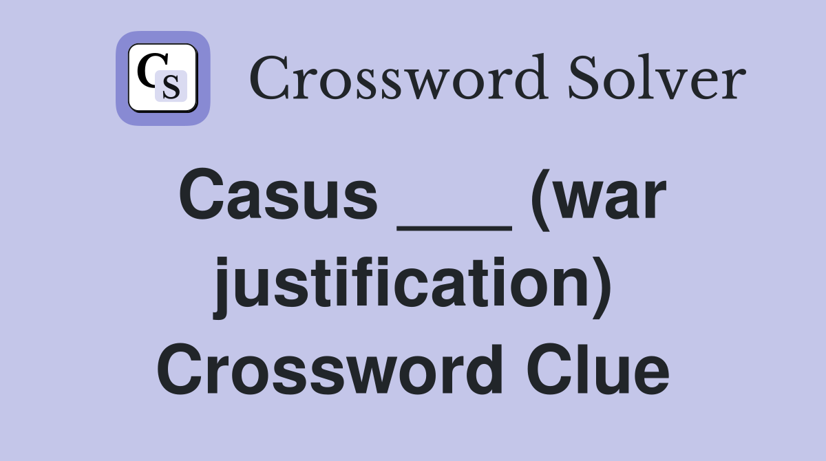 Casus ___ (war justification) Crossword Clue