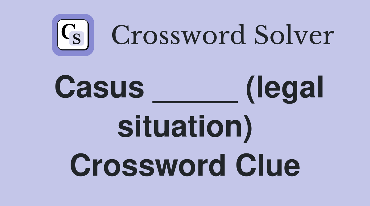 Casus _____ (legal situation) Crossword Clue