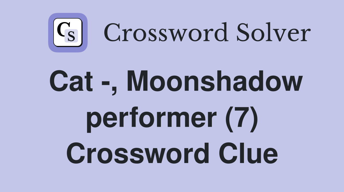 Cat -, Moonshadow performer (7) Crossword Clue