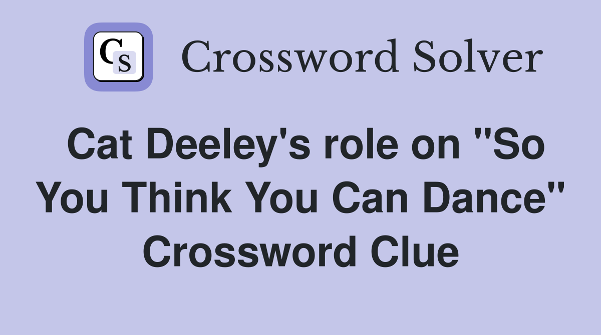 Cat Deeley's role on "So You Think You Can Dance" Crossword Clue