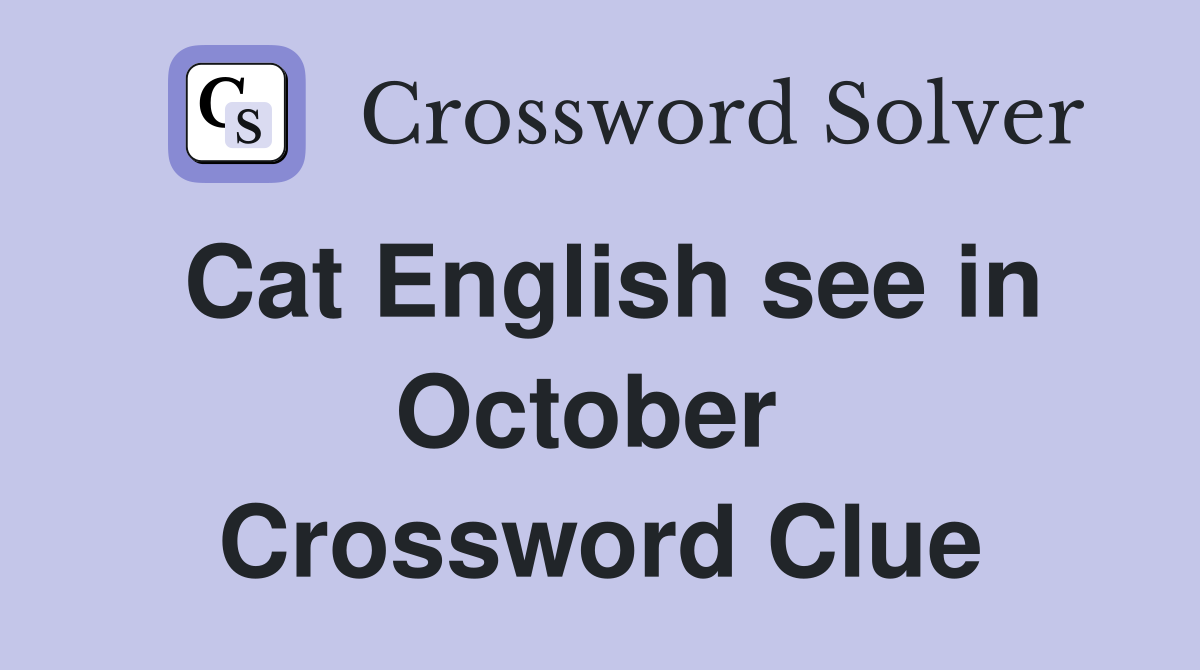 Cat English see in October  Crossword Clue