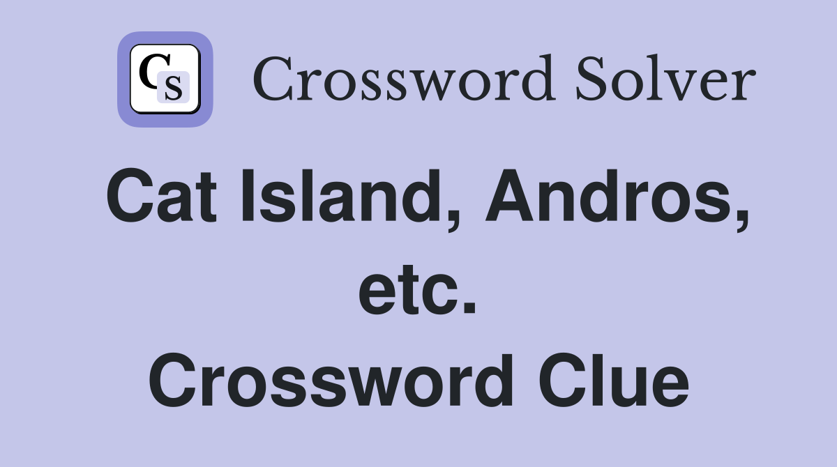 Cat Island, Andros, etc. Crossword Clue