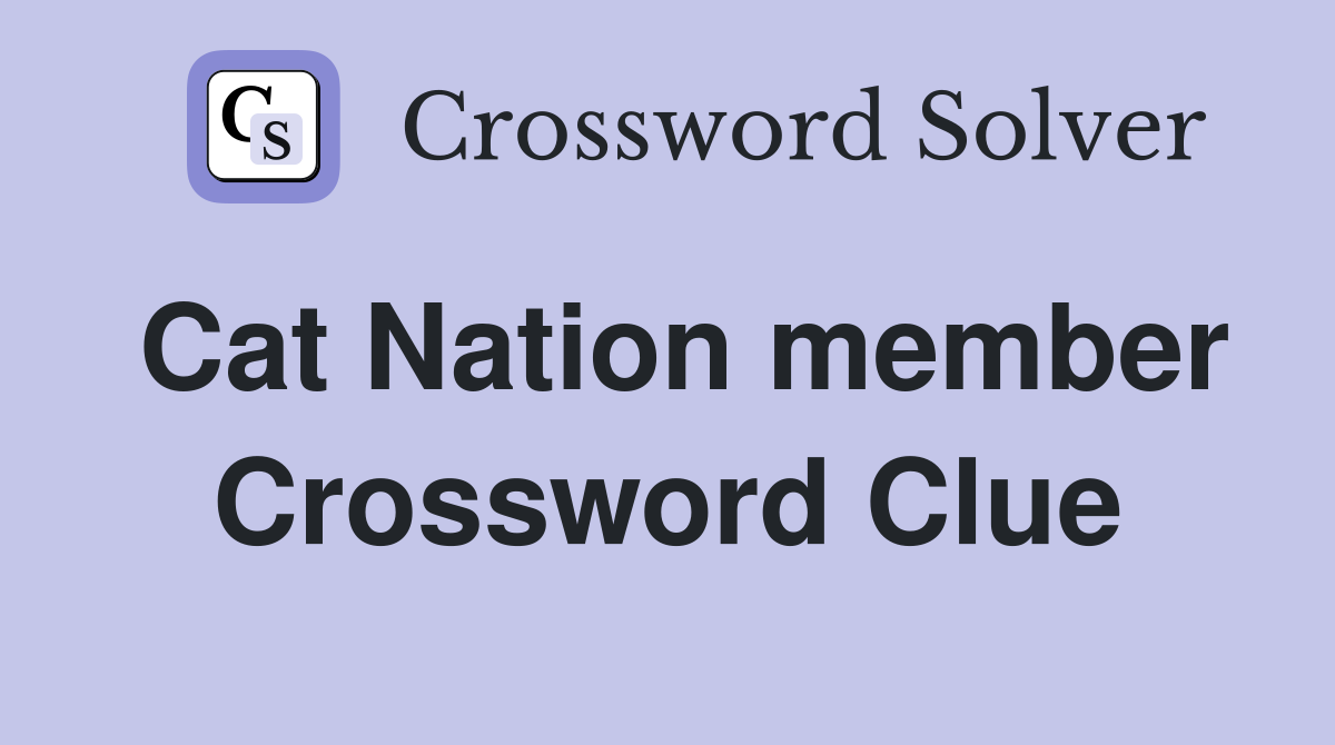 Cat Nation member Crossword Clue