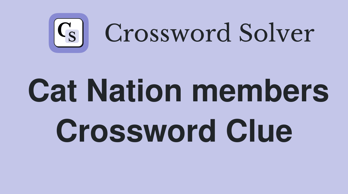 Cat Nation members Crossword Clue