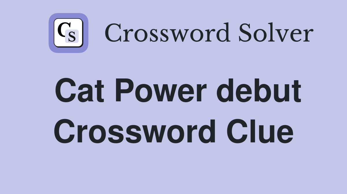 Cat Power debut Crossword Clue