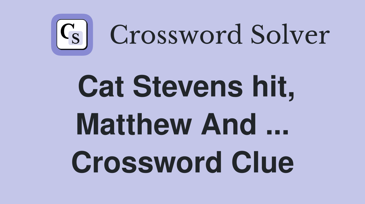Cat Stevens hit, Matthew And ... Crossword Clue