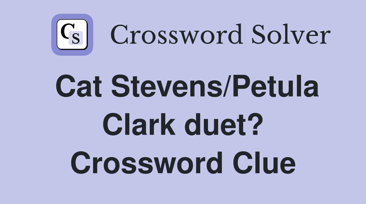 Cat Stevens/Petula Clark duet? Crossword Clue