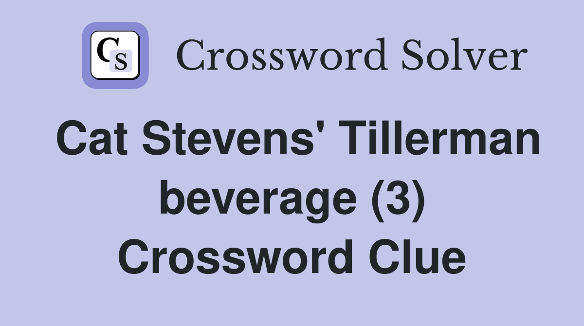 Cat Stevens' Tillerman beverage (3) Crossword Clue