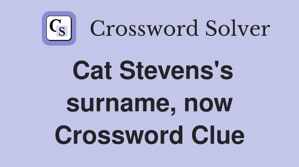 Cat Stevens's surname, now Crossword Clue