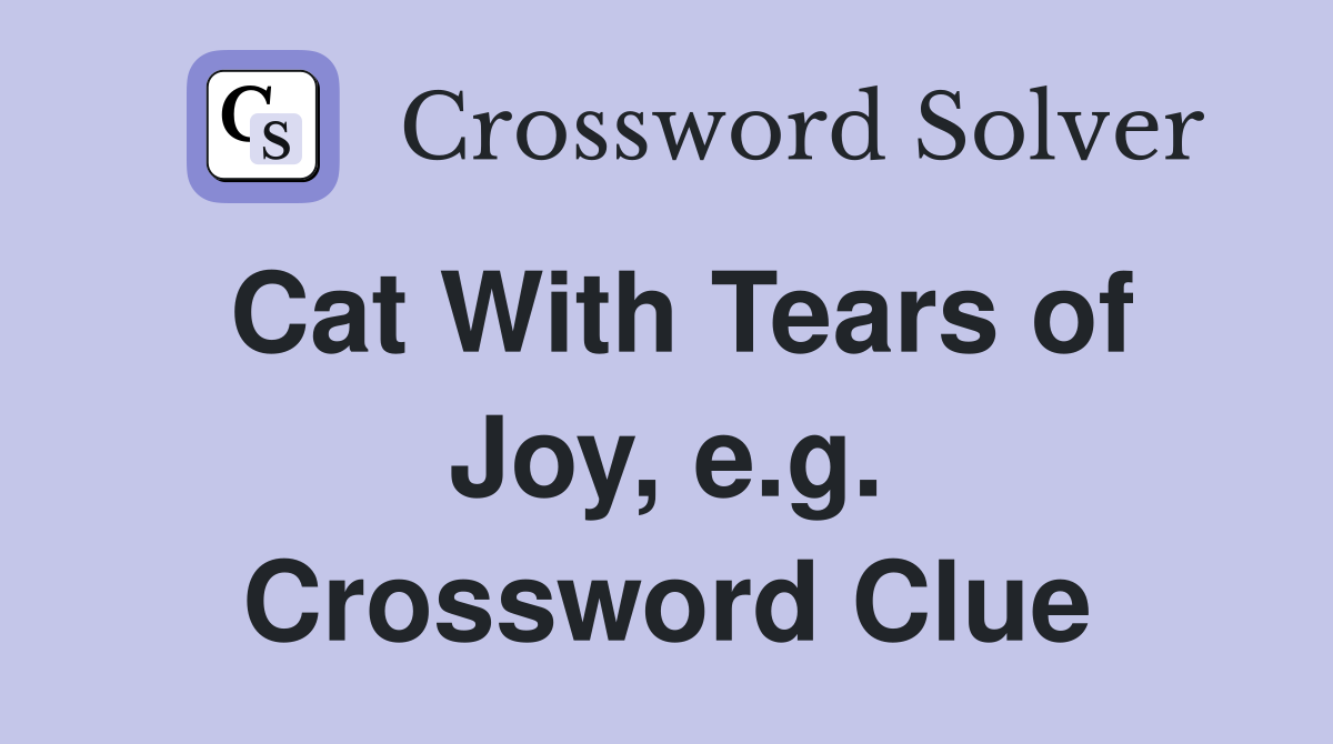 Cat With Tears of Joy, e.g. Crossword Clue