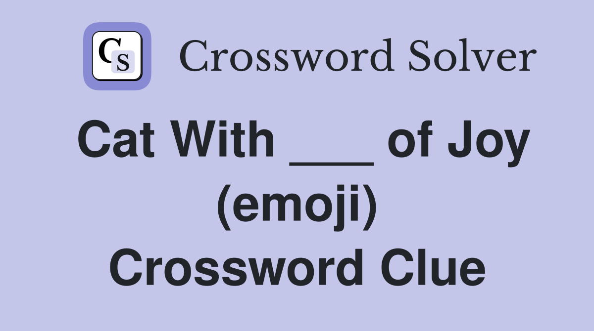 Cat With ___ of Joy (emoji) Crossword Clue