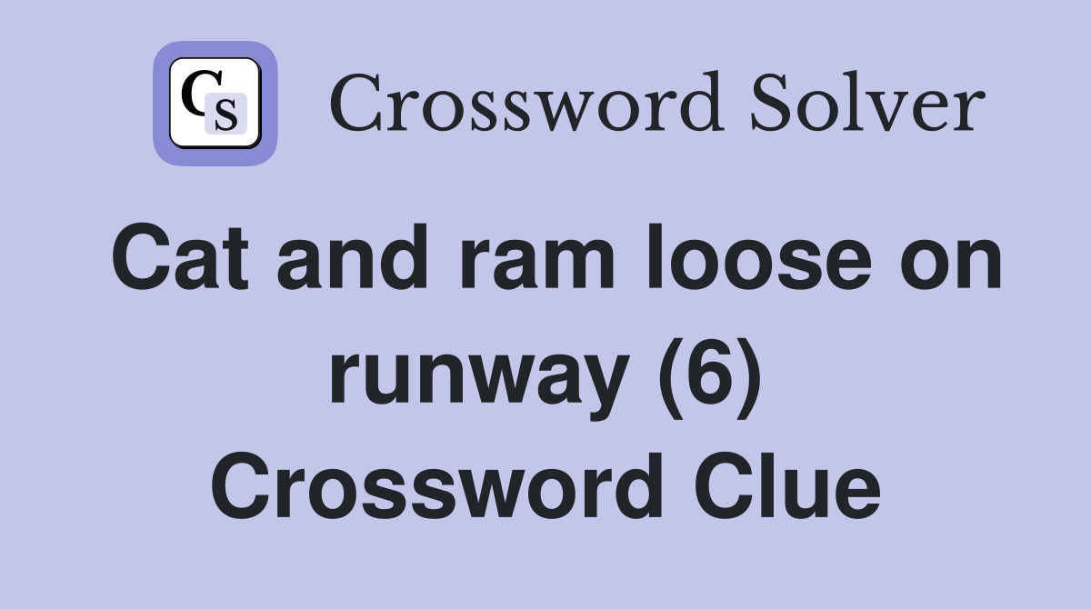 Cat and ram loose on runway (6) Crossword Clue