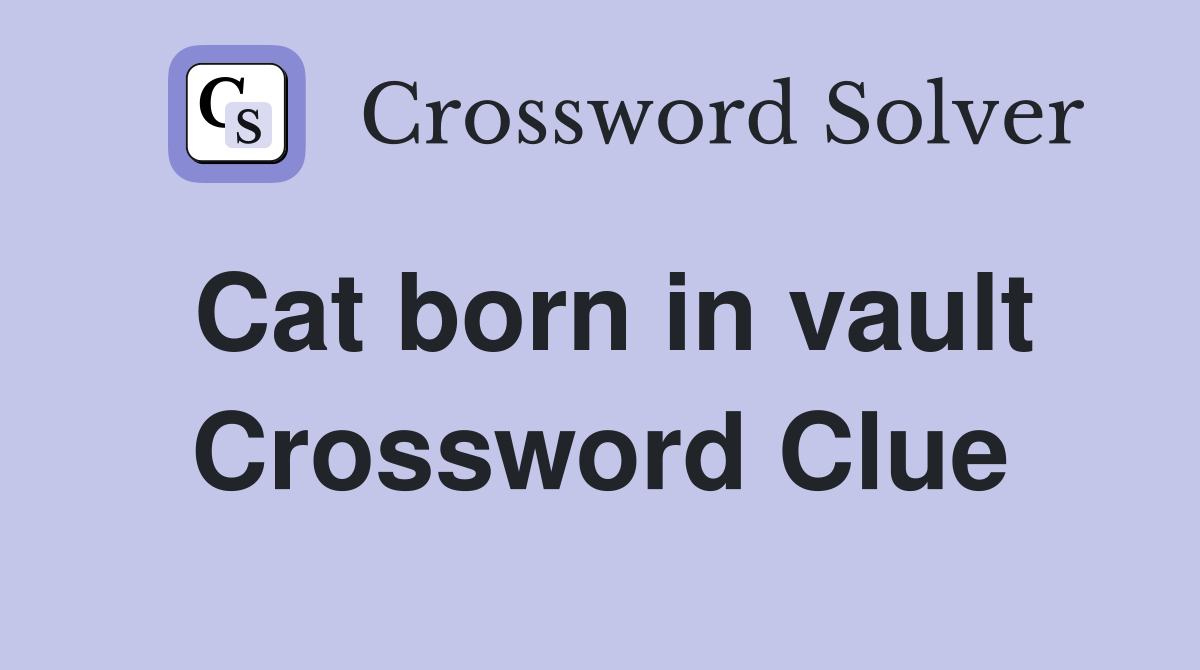 Cat born in vault Crossword Clue
