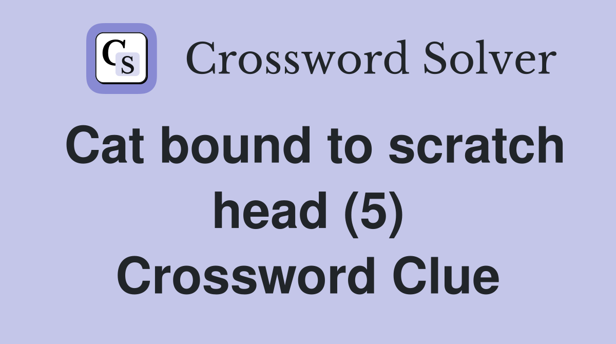 Cat bound to scratch head (5) Crossword Clue