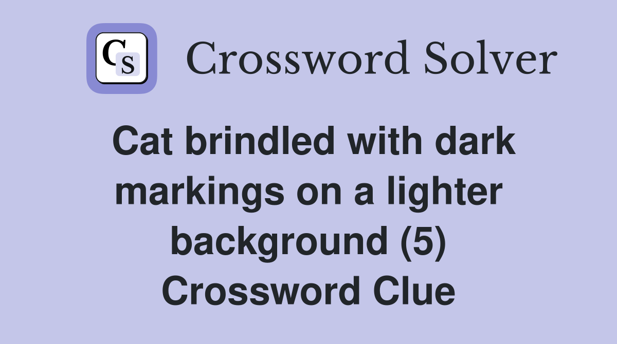 Cat brindled with dark markings on a lighter background (5) Crossword Clue