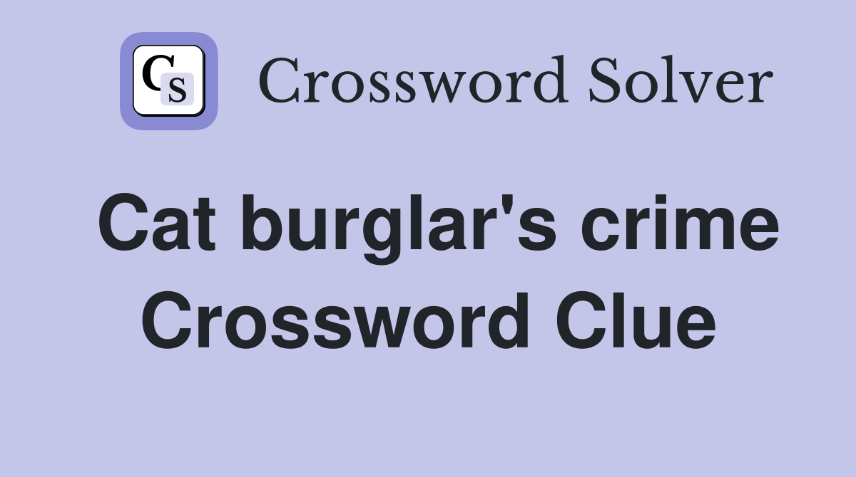 Cat burglar's crime Crossword Clue