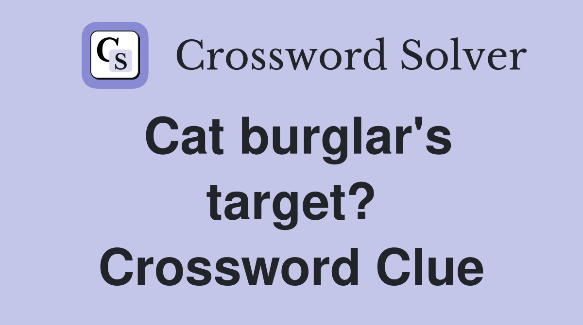 Cat burglar's target? Crossword Clue