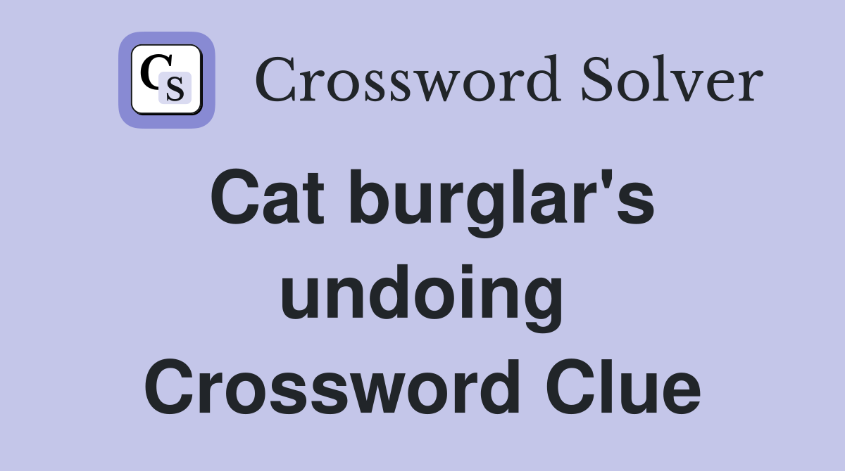 Cat burglar's undoing Crossword Clue