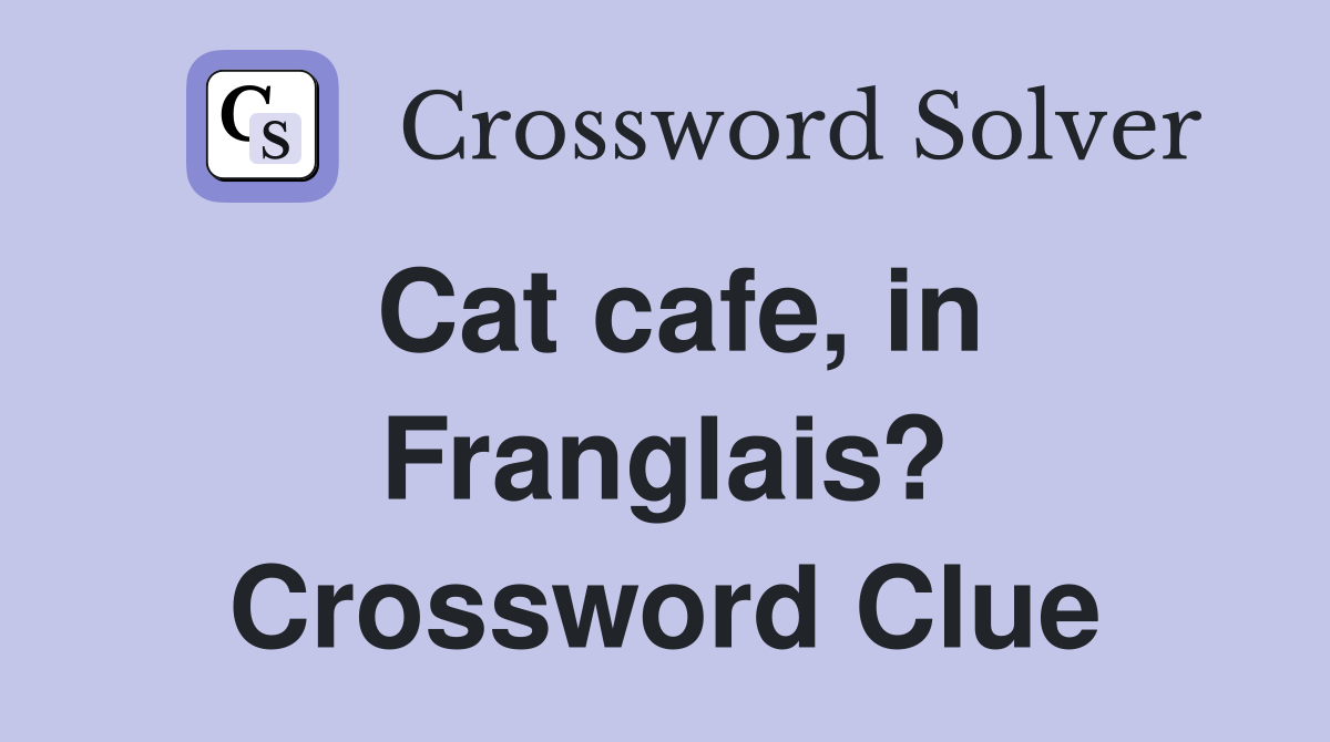 Cat cafe, in Franglais? Crossword Clue