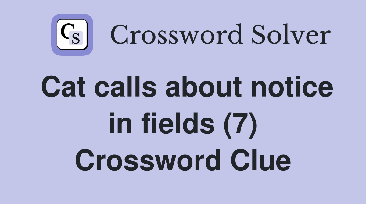 Cat calls about notice in fields (7) Crossword Clue