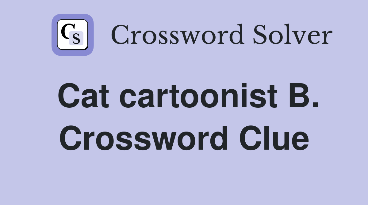 Cat cartoonist B. Crossword Clue