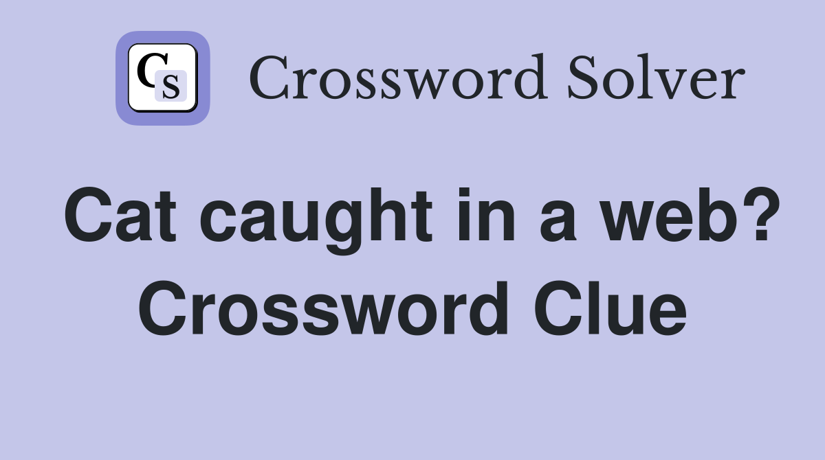 Cat caught in a web? Crossword Clue