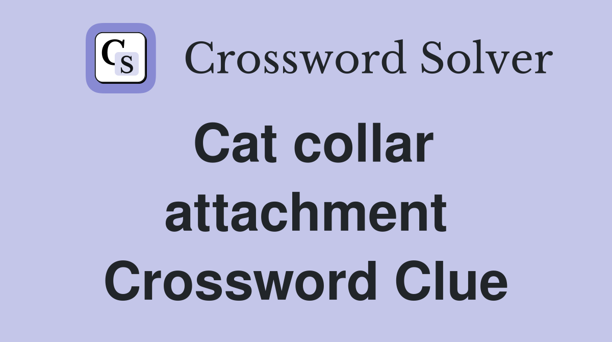 Cat collar attachment Crossword Clue