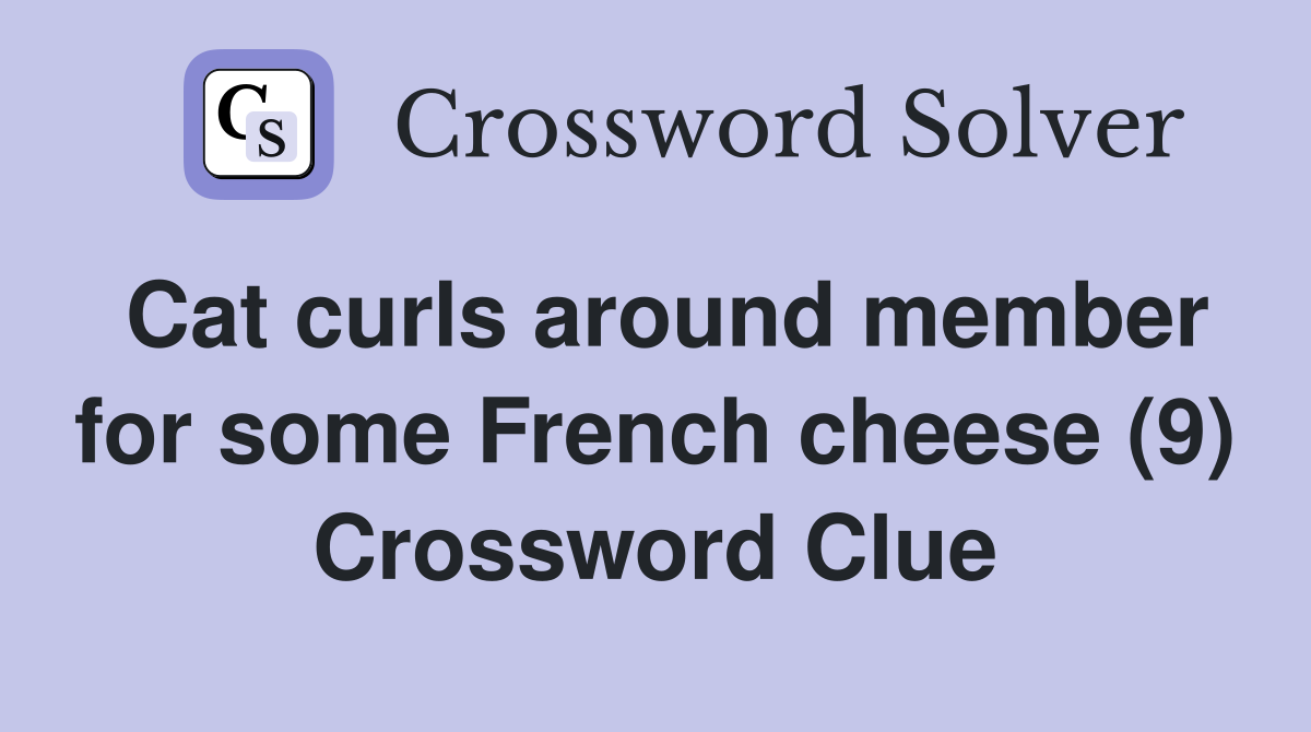 Cat curls around member for some French cheese (9) Crossword Clue