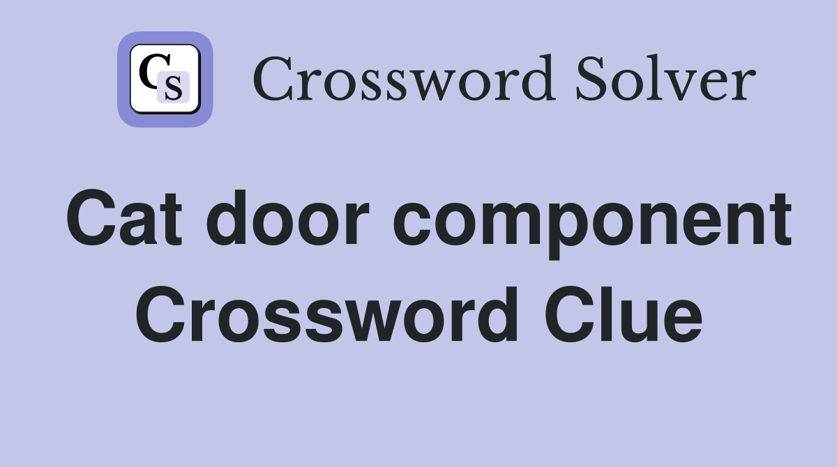 Cat door component Crossword Clue